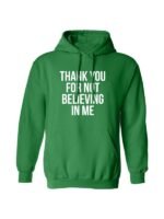 Buy Thank You For Not Believing In Me Pullover Hoodie