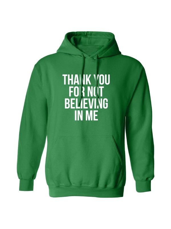 Buy Thank You For Not Believing In Me Pullover Hoodie - Green Buy Thank You For Not Believing In Me Pullover Hoodie